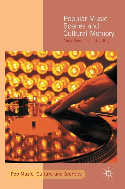 Popular Music Scenes and Cultural Memory (Pop Music, Culture and Identity)