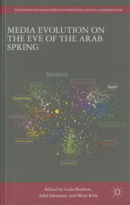 Media Evolution on the Eve of the Arab Spring (The Palgrave Macmillan Series in International Political Communication)