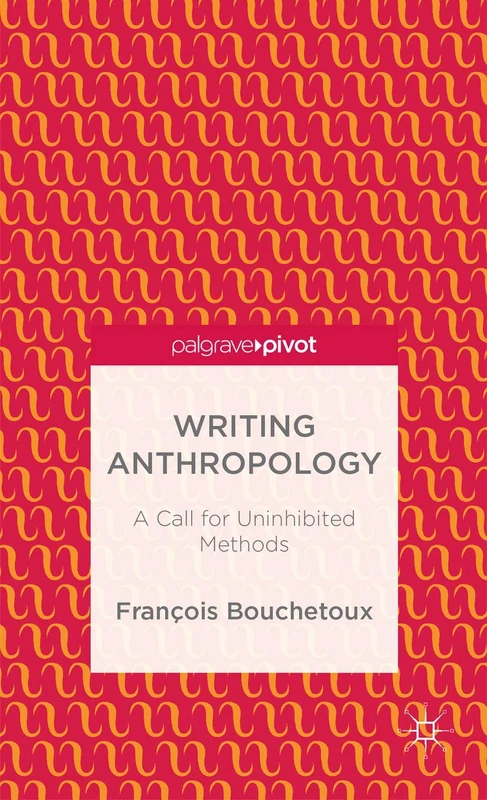 Writing Anthropology: A Call for Uninhibited Methods (Palgrave Pivot) - Image 1