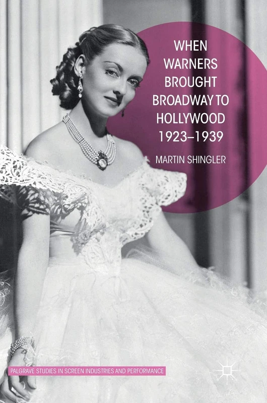 When Warners Brought Broadway to Hollywood, 1923-1939 (Palgrave Studies in Screen Industries and Performance)