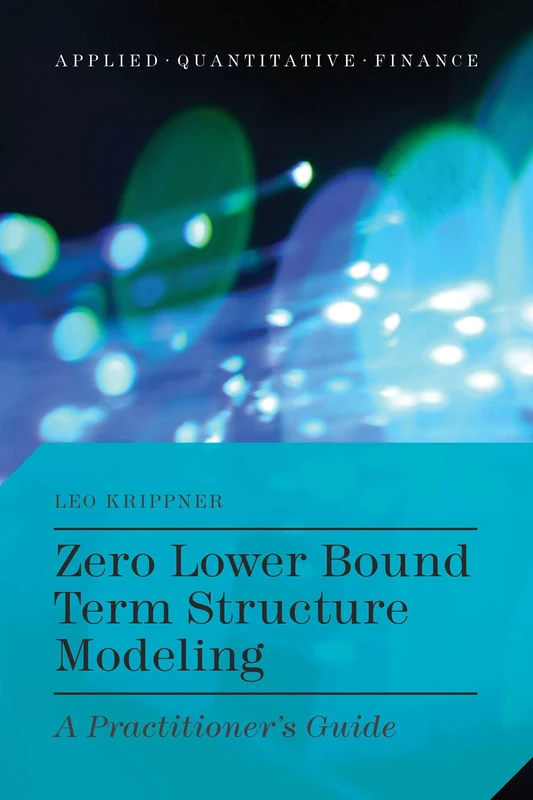 Zero Lower Bound Term Structure Modeling: A Practitioner’s Guide (Applied Quantitative Finance)