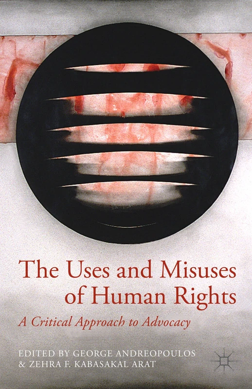 The Uses and Misuses of Human Rights: A Critical Approach to Advocacy