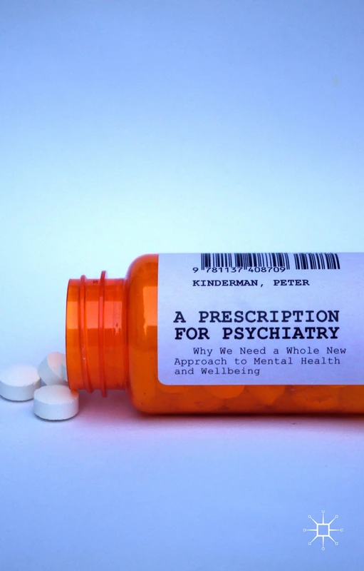A Prescription for Psychiatry: Why We Need a Whole New Approach to Mental Health and Wellbeing - Image 1