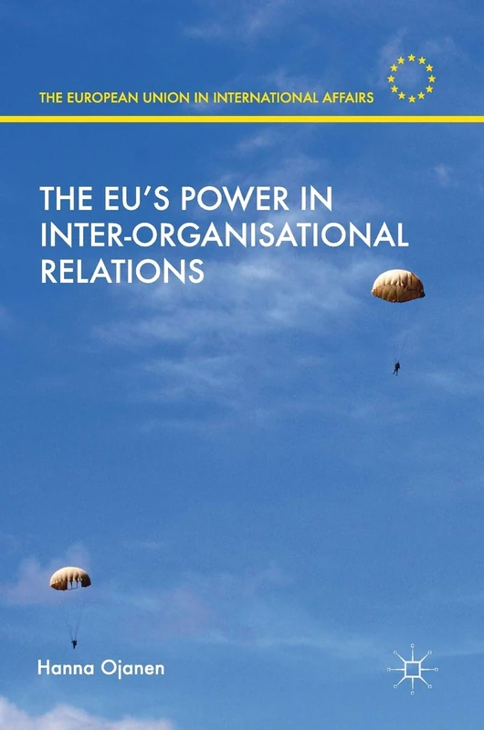 The EU's Power in Inter-Organisational Relations (The European Union in International Affairs)