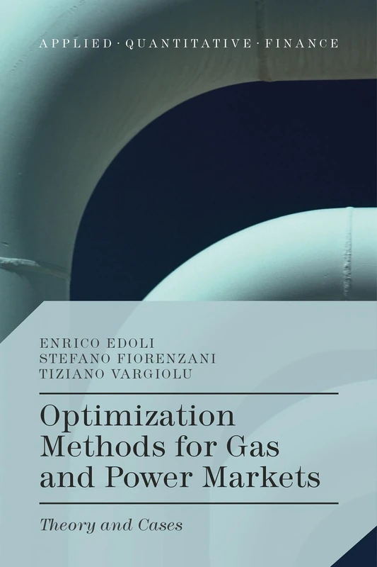 Optimization Methods for Gas and Power Markets: Theory and Cases (Applied Quantitative Finance)