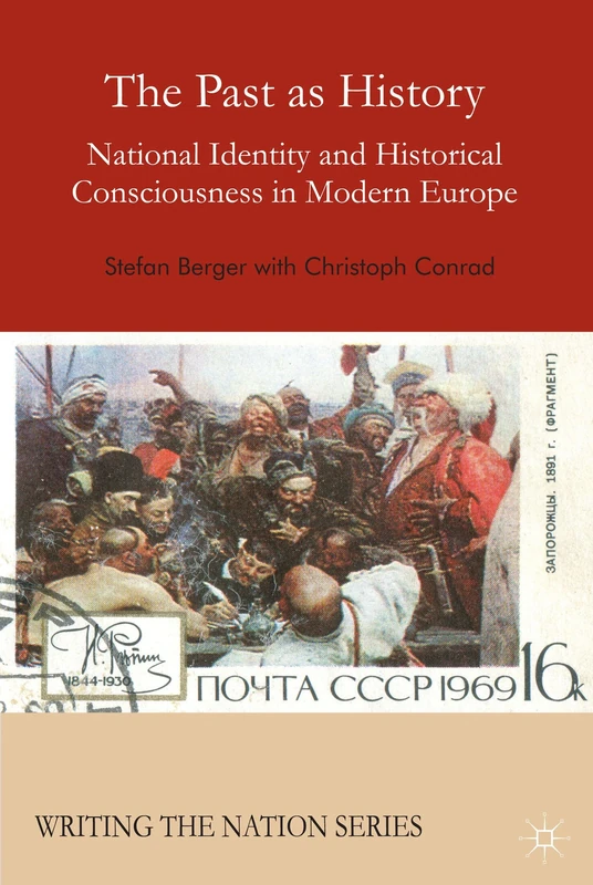 The Past as History: National Identity and Historical Consciousness in Modern Europe (Writing the Nation)