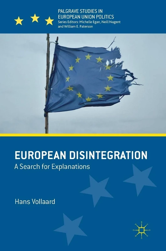 European Disintegration: A Search for Explanations (Palgrave Studies in European Union Politics)