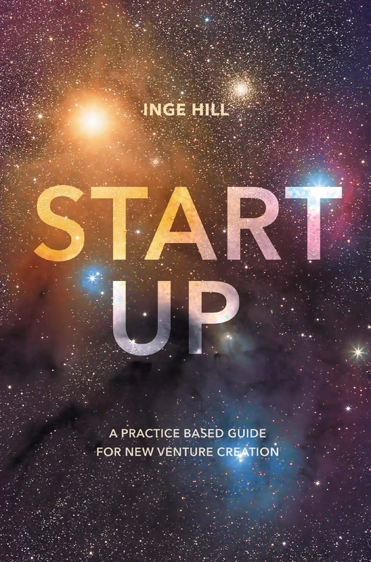 Start-Up: A Practice Based Guide For New Venture Creation