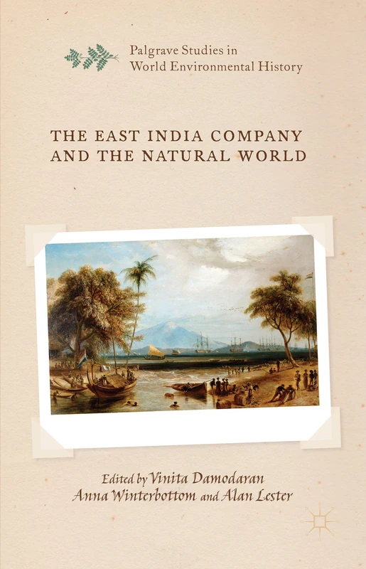 The East India Company and the Natural World (Palgrave Studies in World Environmental History)