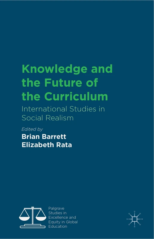 Knowledge and the Future of the Curriculum: International Studies in Social Realism (Palgrave Studies in Excellence and Equity in Global Education)