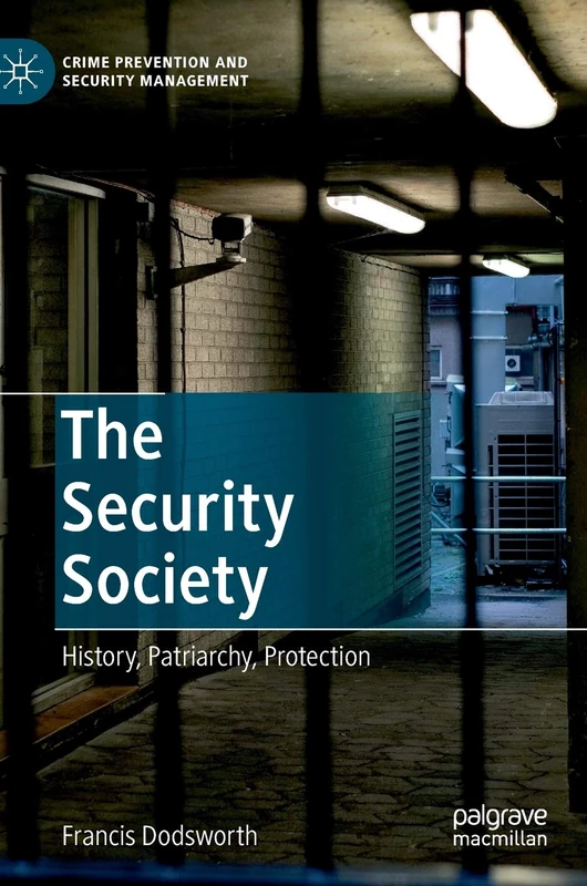 The Security Society: History, Patriarchy, Protection (Crime Prevention and Security Management)