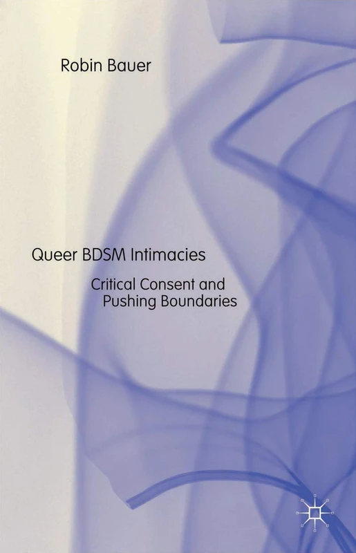 Queer BDSM Intimacies: Critical Consent and Pushing Boundaries