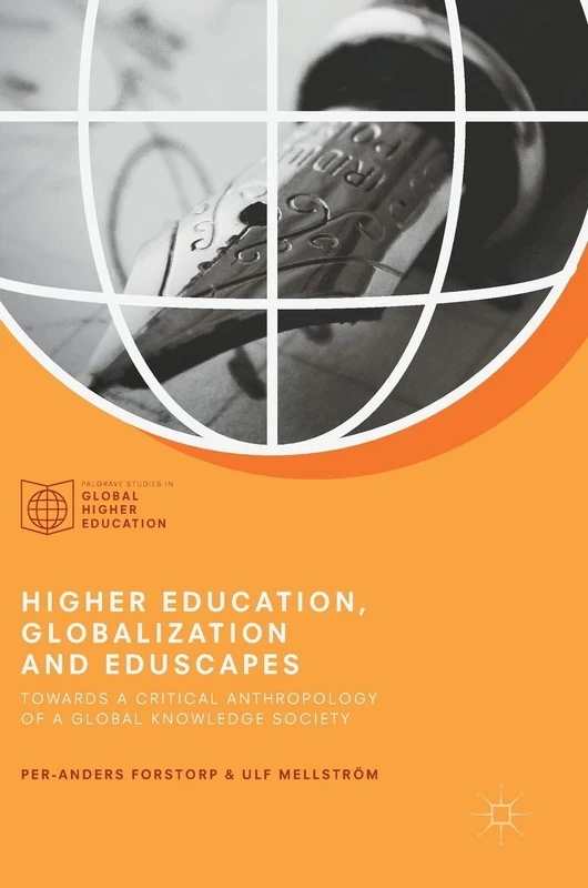 Higher Education, Globalization and Eduscapes: Towards a Critical Anthropology of a Global Knowledge Society (Palgrave Studies in Global Higher Education)
