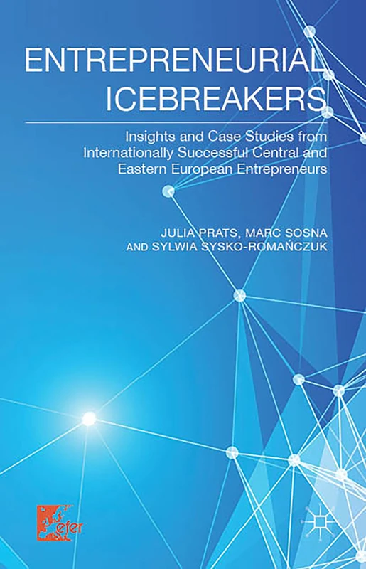 Entrepreneurial Icebreakers: Insights and Case Studies from Internationally Successful Central and Eastern European Entrepreneurs - Image 1