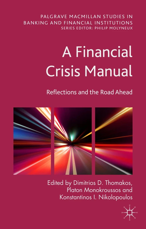 A Financial Crisis Manual: Reflections and the Road Ahead (Palgrave Macmillan Studies in Banking and Financial Institutions)