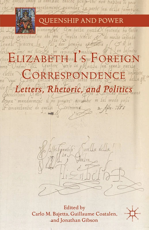 Elizabeth I's Foreign Correspondence: Letters, Rhetoric, and Politics (Queenship and Power)