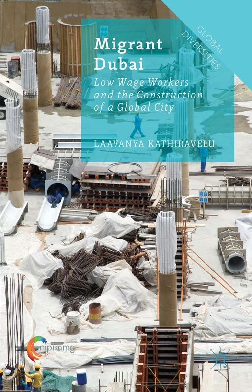 Migrant Dubai: Low Wage Workers and the Construction of a Global City (Global Diversities)