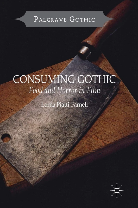 Consuming Gothic: Food and Horror in Film (Palgrave Gothic)