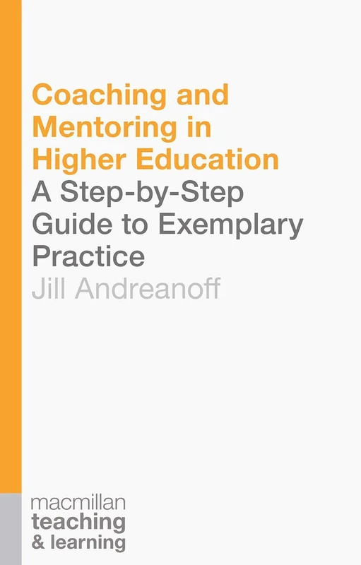 Coaching and Mentoring in Higher Education: A Step-by-Step Guide to Exemplary Practice: 6 (Teaching and Learning)