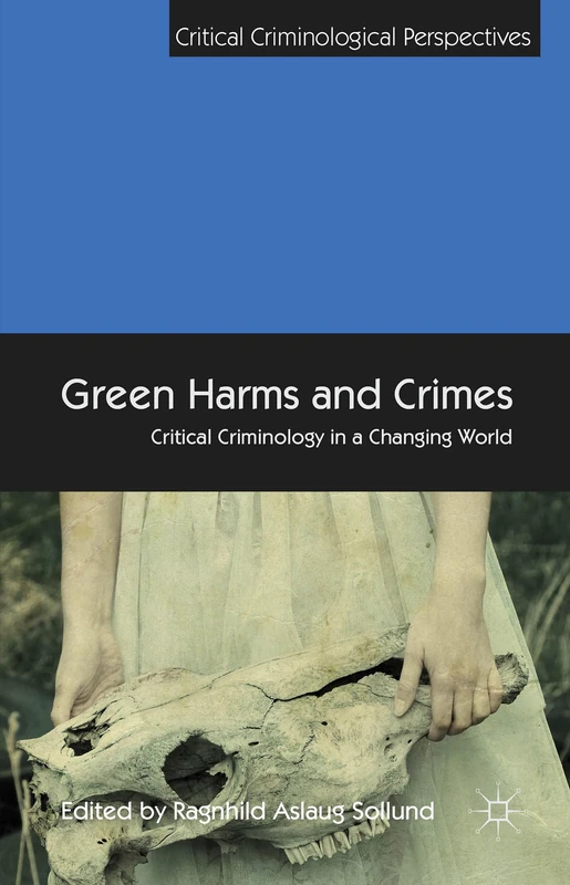 Green Harms and Crimes: Critical Criminology in a Changing World (Critical Criminological Perspectives)