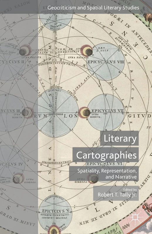 Literary Cartographies: Spatiality, Representation, and Narrative (Geocriticism and Spatial Literary Studies)