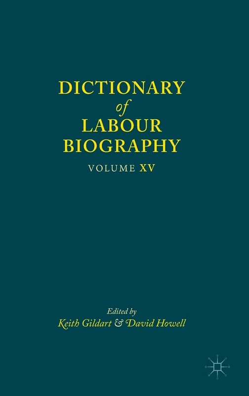 Dictionary of Labour Biography: Volume XV