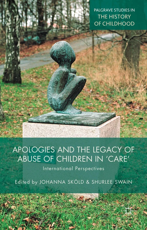 Apologies and the Legacy of Abuse of Children in 'Care': International Perspectives (Palgrave Studies in the History of Childhood) - Image 1