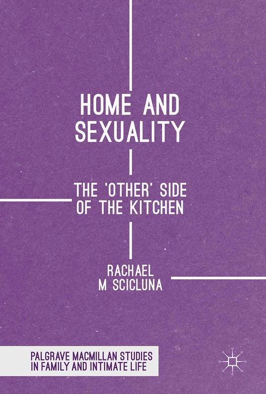 Home and Sexuality: The 'Other' Side of the Kitchen (Palgrave Macmillan Studies in Family and Intimate Life)