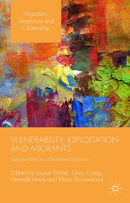Vulnerability, Exploitation and Migrants: Insecure Work in a Globalised Economy (Migration, Diasporas and Citizenship) - Image 1