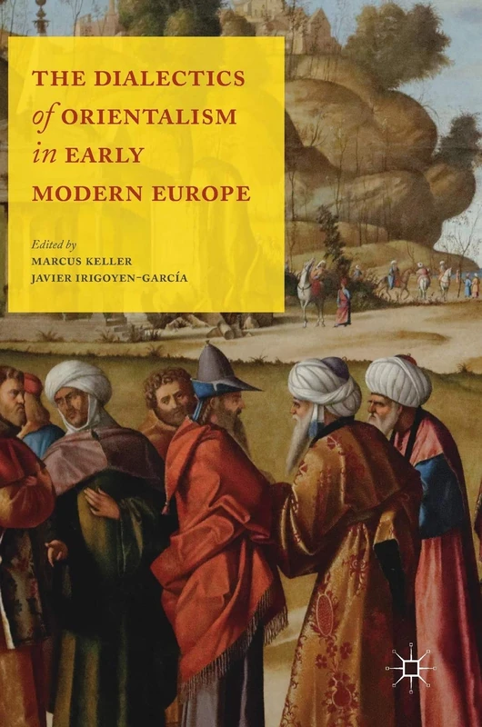 The Dialectics of Orientalism in Early Modern Europe