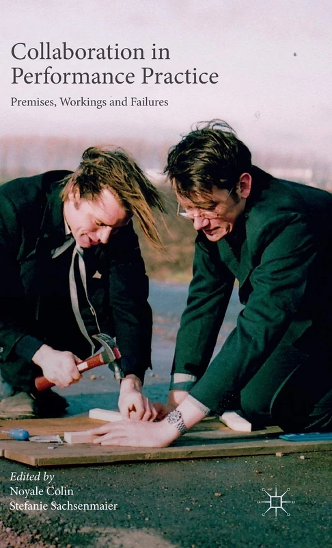 Collaboration in Performance Practice: Premises, Workings and Failures