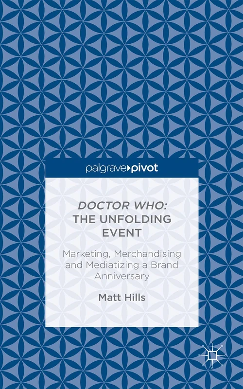 Doctor Who: The Unfolding Event ― Marketing, Merchandising and Mediatizing a Brand Anniversary