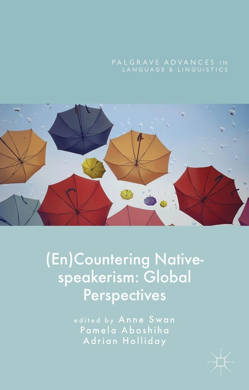 (En)Countering Native-speakerism: Global Perspectives (Palgrave Advances in Language and Linguistics)