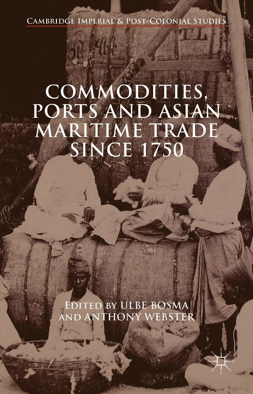 Commodities, Ports and Asian Maritime Trade Since 1750 (Cambridge Imperial and Post-Colonial Studies)