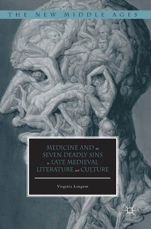 Medicine and the Seven Deadly Sins in Late Medieval Literature and Culture (The New Middle Ages)