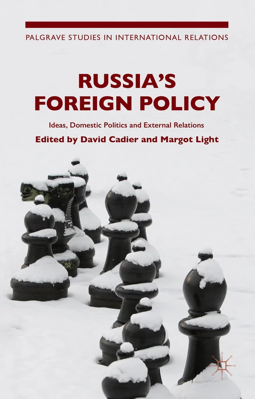 Russia's Foreign Policy: Ideas, Domestic Politics and External Relations (Palgrave Studies in International Relations)