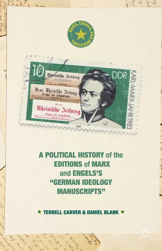 A Political History of the Editions of Marx and Engels’s “German ideology Manuscripts” (Marx, Engels, and Marxisms)