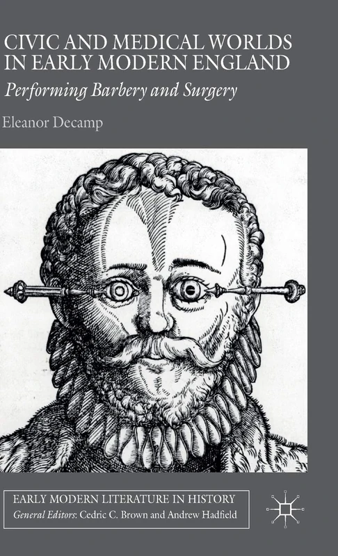 Civic and Medical Worlds in Early Modern England: Performing Barbery and Surgery (Early Modern Literature in History)