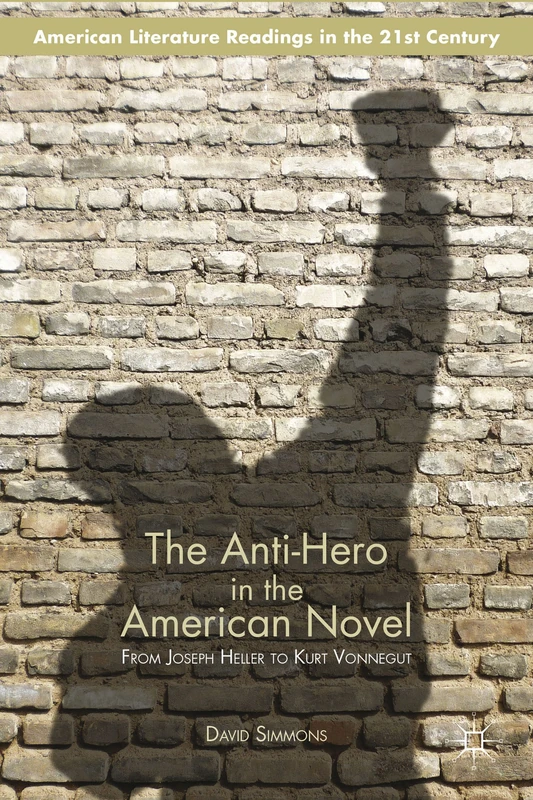The Anti-Hero in the American Novel: From Joseph Heller to Kurt Vonnegut (American Literature Readings in the 21st Century) - Image 1