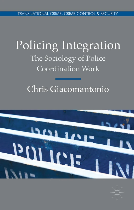 Policing Integration: The Sociology of Police Coordination Work (Transnational Crime, Crime Control and Security) - Image 1