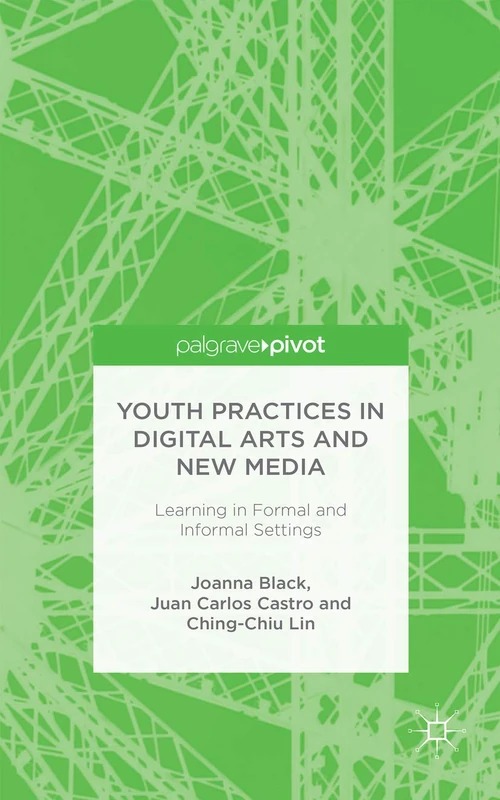Youth Practices in Digital Arts and New Media: Learning in Formal and Informal Settings