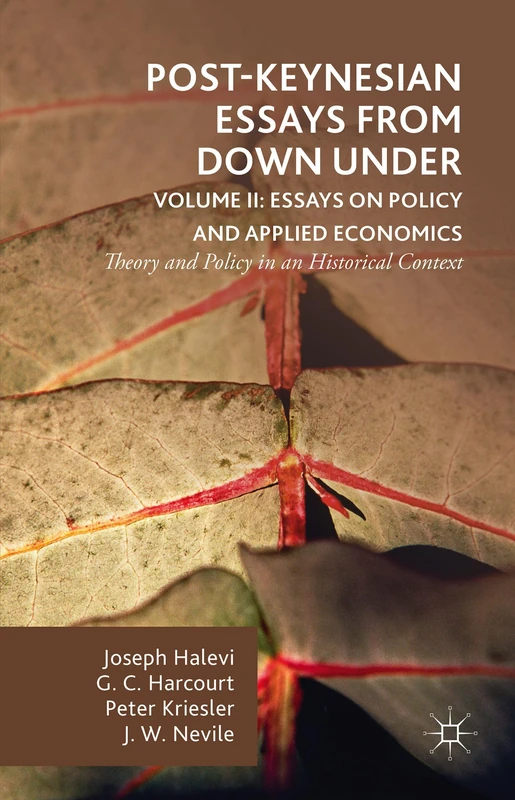 Post-Keynesian Essays from Down Under Volume II: Essays on Policy and Applied Economics: Theory and Policy in an Historical Context