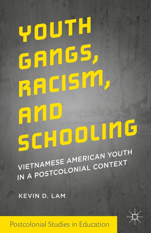 Youth Gangs, Racism, and Schooling: Vietnamese American Youth in a Postcolonial Context (Postcolonial Studies in Education) - Image 1