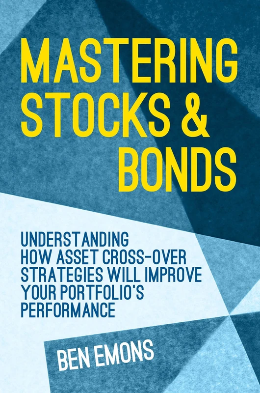 Mastering Stocks and Bonds: Understanding How Asset Cross-Over Strategies will Improve Your Portfolio's Performance