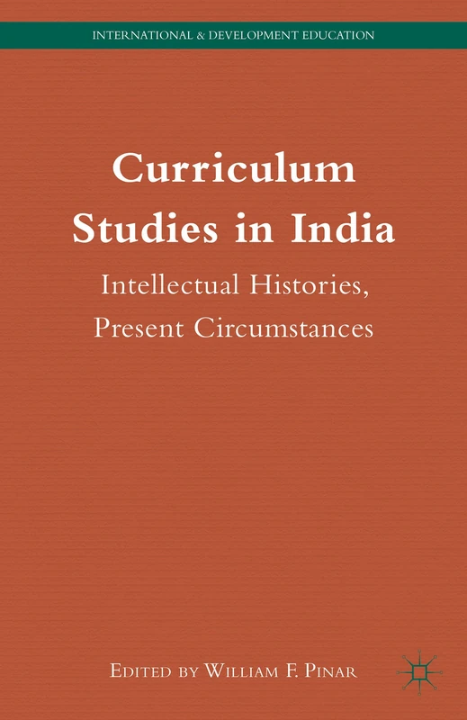 Curriculum Studies in India: Intellectual Histories, Present Circumstances (International and Development Education)