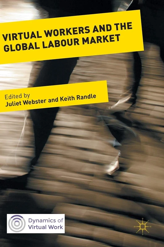 Virtual Workers and the Global Labour Market (Dynamics of Virtual Work)