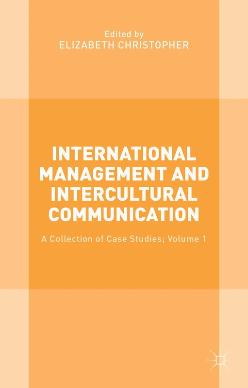 International Management and Intercultural Communication: A Collection of Case Studies; Volume 1