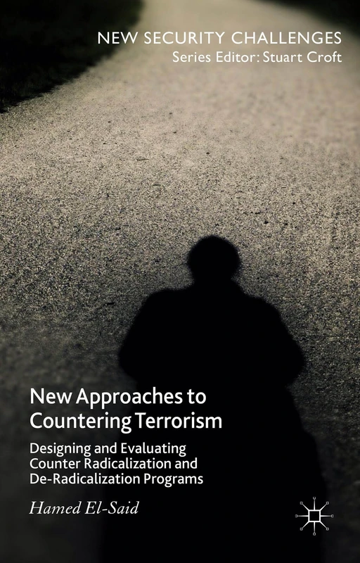 New Approaches to Countering Terrorism: Designing and Evaluating Counter Radicalization and De-Radicalization Programs (New Security Challenges)