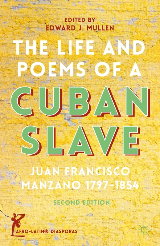 The Life and Poems of a Cuban Slave: Juan Francisco Manzano 1797–1854 (Afro-Latin@ Diasporas)