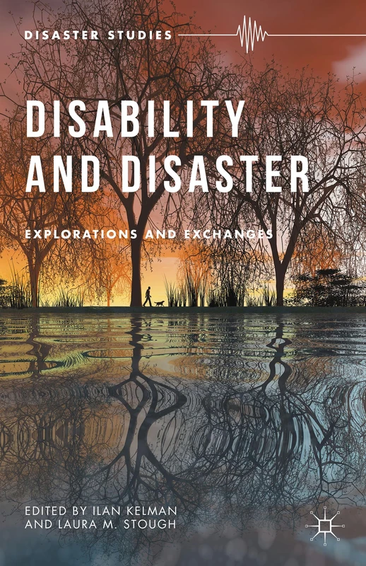Disability and Disaster: Explorations and Exchanges (Disaster Studies)